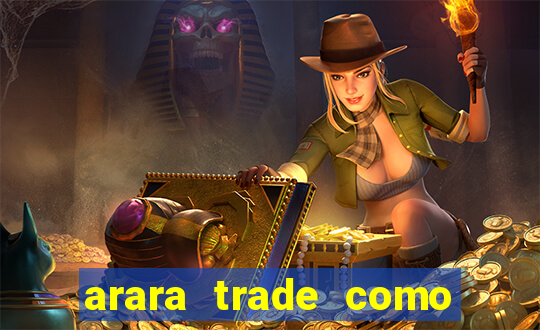 arara trade como ganhar dinheiro